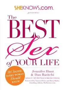 SheKnows.com Presents - The Best Sex of Your Life: 101 Secrets Every Woman Should Know