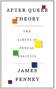 After Queer Theory: The Limits of Sexual Politics