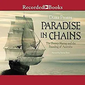 Paradise in Chains: The Bounty Mutiny and the Founding of Australia [Audiobook]