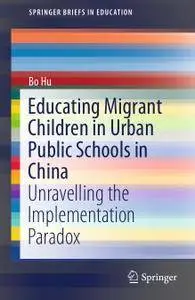 Educating Migrant Children in Urban Public Schools in China: Unravelling the Implementation Paradox