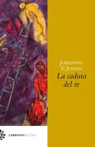 Johannes V. Jensen - La caduta del re