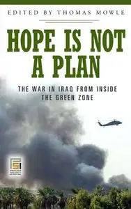 Thomas Mowle - Hope Is Not a Plan: The War in Iraq from Inside the Green Zone