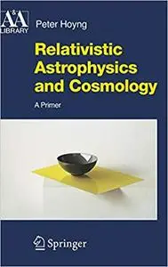 Relativistic Astrophysics and Cosmology: A Primer