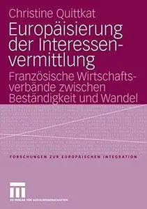 Europäisierung der Interessen-vermittlung: Französische Wirtschafts-verbände zwischen Beständigkeit und Wandel