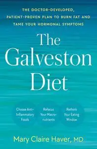 The Galveston Diet: The Doctor-Developed, Patient-Proven Plan to Burn Fat and Tame Your Hormonal Symptoms