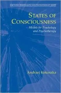 States of Consciousness: Models for Psychology and Psychotherapy by Andrzej Kokoszka