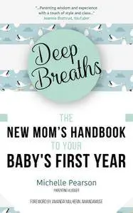 Deep Breaths: The New Mom’s Handbook to Your Baby's First Year