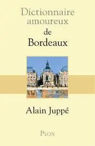 Alain Juppé, "Dictionnaire amoureux de Bordeaux"