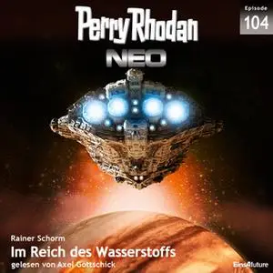 «Perry Rhodan Neo - Episode 104: Im Reich des Wasserstoffs» by Rainer Schorm