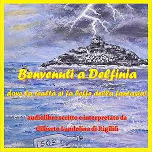 «Benvenuti a Delfinia» by Gilberto Landolina di Rigilifi