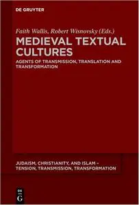 Medieval Textual Cultures: Agents of Transmission, Translation and Transformation