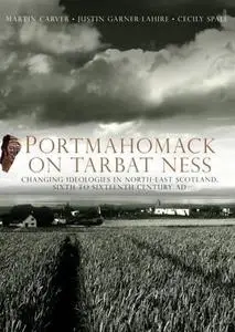 Portmahomack on Tarbat Ness: Changing Ideologies in North-East Scotland, Sixth to Sixteenth Century AD