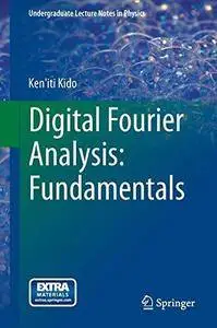 Digital Fourier Analysis: Fundamentals (Undergraduate Lecture Notes in Physics) (Repost)