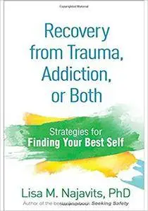 Recovery from Trauma, Addiction, or Both: Strategies for Finding Your Best Self