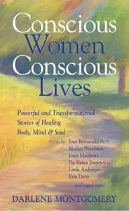 Conscious Women, Conscious Lives: Powerful and Transformational Stories of Healing Body, Mind & Soul