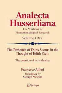 The Presence of Duns Scotus in the Thought of Edith Stein: The question of individuality (Analecta Husserliana)