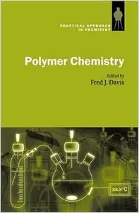 Polymer Chemistry: A Practical Approach (Practical Approach in Chemistry) by Fred J. Davis