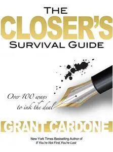 The Closer's Survival Guide: Over 100 ways to ink the deal