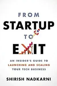 From Startup to Exit: An Insider's Guide to Launching and Scaling Your Tech Business