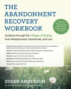 The Abandonment Recovery Workbook: Guidance through the 5 Stages of Healing from Abandonment, Heartbreak, and Loss