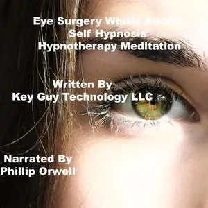 «Eye Surgery recovery Self Hypnosis Hypnotherapy Meditation» by Key Guy Technology LLC