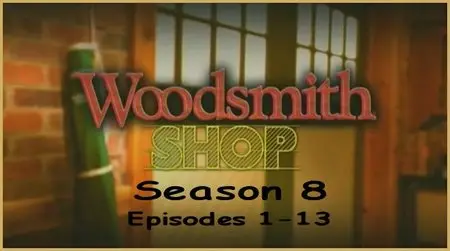 Woodsmith Shop Season 8, Episodes 1 - 13 Complete