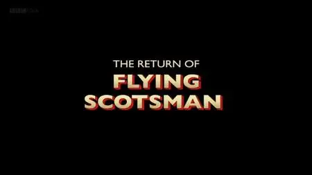 BBC - The Return of Flying Scotsman (2016)