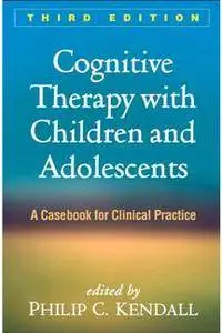 Cognitive Therapy with Children and Adolescents : A Casebook for Clinical Practice, Third Edition