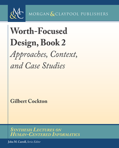 Worth-Focused Design, Book 2 : Approaches, Context, and Case Studies