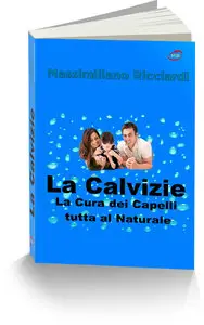 Massimiliano Ricciardi - La Calvizie: La Cura dei Capelli tutta al Naturale