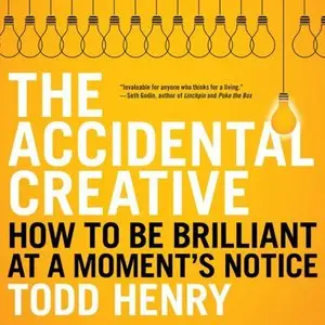The Accidental Creative: How to Be Brilliant at a Moment's Notice (Audiobook)