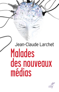 Jean-Claude Larchet - Malades des nouveaux médias