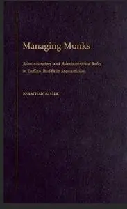 Managing Monks: Administrators and Administrative Roles in Indian Buddhist Monasticism