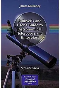 A Buyer's and User's Guide to Astronomical Telescopes and Binoculars (2nd edition) [Repost]