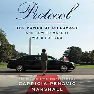 Protocol: The Power of Diplomacy and How to Make It Work for You [Audiobook]