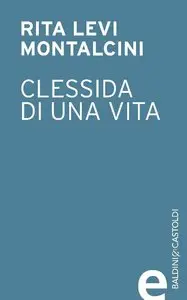 Rita Levi-Montalcini - Clessidra di una vita