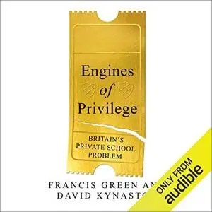 Engines of Privilege: Britain's Private School Problem [Audiobook]