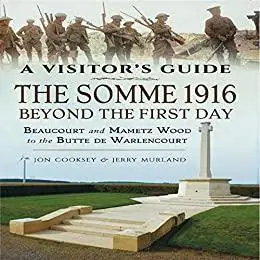 The Somme 1916 - Beyond the First Day: Beaucourt and Mametz Wood to the Butte de Warlencourt