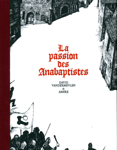 La Passion Des Anabaptistes - Integrale