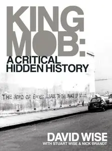 «King Mob : A Critcal Hidden History» by David Wise
