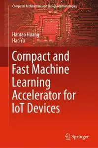 Compact and Fast Machine Learning Accelerator for IoT Devices (Repost)
