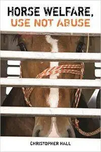 Horse Welfare, Use not Abuse