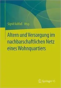 Altern und Versorgung im nachbarschaftlichen Netz eines Wohnquartiers