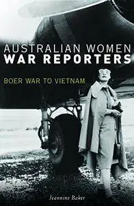 Australian Women War Reporters: Boer War to Vietnam