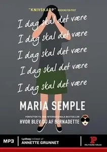 «I dag skal det være» by Maria Semple