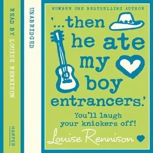 «‘… then he ate my boy entrancers.’» by Louise Rennison