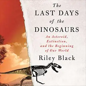 The Last Days of the Dinosaurs: An Asteroid, Extinction, and the Beginning of Our World [Audiobook]
