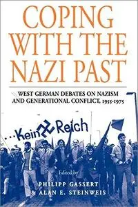 Coping With the Nazi Past: West German Debates on Nazism and Generational Conflict, 1955-1975