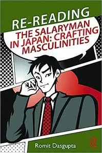 Re-reading the Salaryman in Japan: Crafting Masculinities (Routledge/Asian Studies Association of Australia