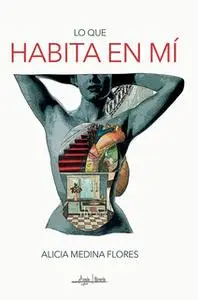 «Lo que habita en mí» by Alicia Medina Flores